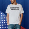 Dead Pedophiles Don’t Reoffen Shirt