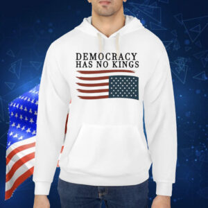 Democracy Has No Kings Anti Trump Shirt