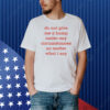 Do Not Give Me A Bump Under Any Circumstances No Matter What I Say Shirt