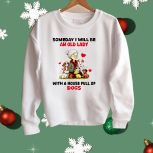 Dogs Someday I Will Be An Old Lady With A House Shirt