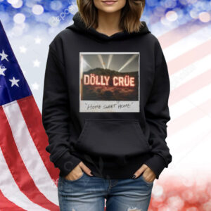 Dolly Crue Home Sweet Home Shirt