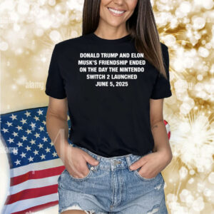 Donald Trump And Elon Musk‘s Friendship Ended On The Day The Nintendo Switch 2 Launched June 5, 2025 Shirt