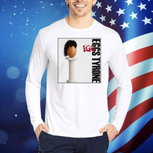 Egg Tyrone Shirt