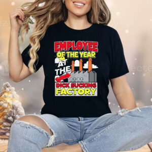 Employee Of The Year At The Dick Sucking Factory Shirt