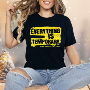 Everything Is Temporary Shirt