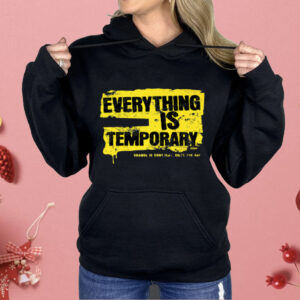 Everything Is Temporary Shirt