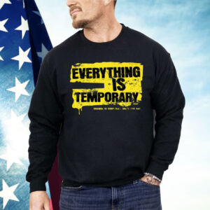 Everything Is Temporary Shirt