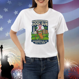 Fairways For Jodi Sue Summerville SC July 13 2025 Shirt