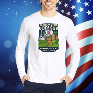 Fairways For Jodi Sue Summerville SC July 13 2025 Shirt