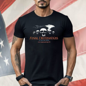 Final Destination I’ll See You Soon Shirt