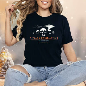 Final Destination I’ll See You Soon Shirt