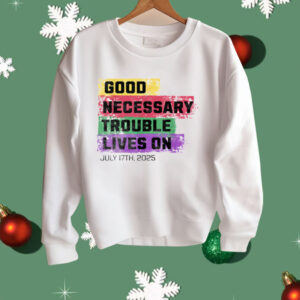Good Necessary Trouble Lives On Shirt