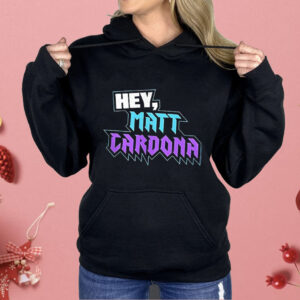 Hey Matt Cardona Shirt