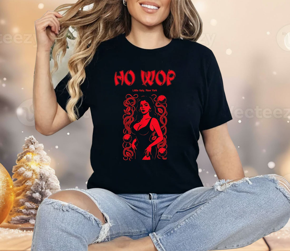 Ho Wop little Italy New York Shirt