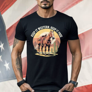 Horse Keep It Western Keep It Free Shirt