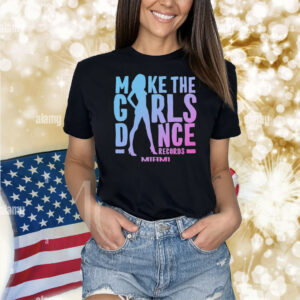 Hugel Make The Girls Dance Miami Shirt