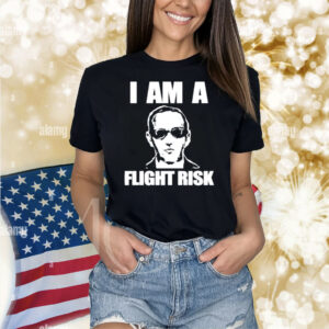I Am A Flight Risk Shirt