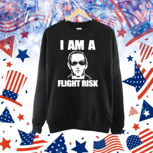 I Am A Flight Risk Shirt