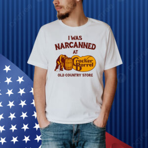 I Was Narcanned At The Old Country Store Shirt