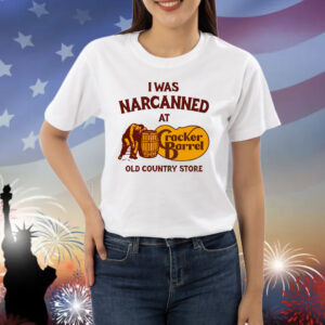 I Was Narcanned At The Old Country Store Shirt
