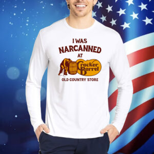 I Was Narcanned At The Old Country Store Shirt