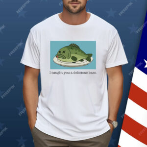 I Caught You A Delicious Bass Shirt