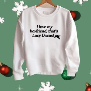 I love My Boyfriend That’s Lucy Dacus Shirt