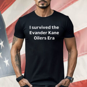 I Survived The Evander Kane Oilers Era Shirt