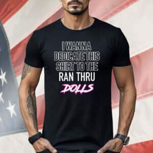 I Wanna Dedicate This Shirt To The An Thru Dolls Shirt