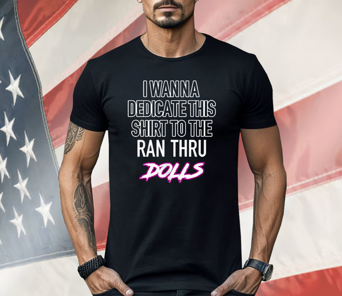 I Wanna Dedicate This Shirt To The An Thru Dolls Shirt