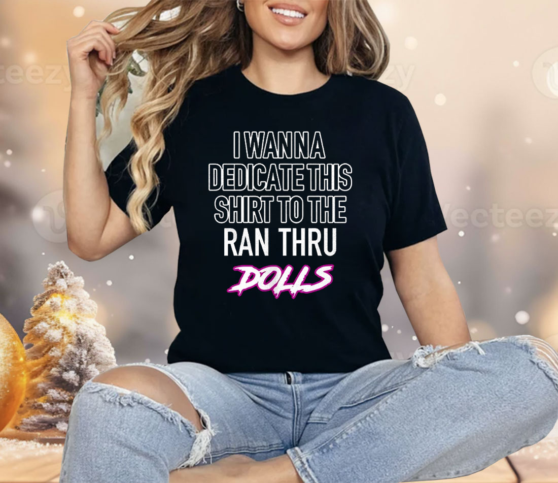 I Wanna Dedicate This Shirt To The An Thru Dolls Shirt