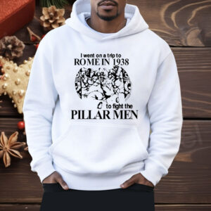 I Went On A Trip To rRome In 1938 To Fight The Pillar Men Shirt