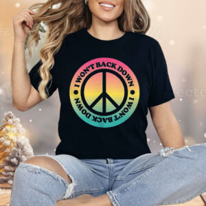 I Won’t Back Down Peace Shirt