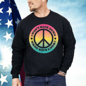 I Won’t Back Down Peace Shirt