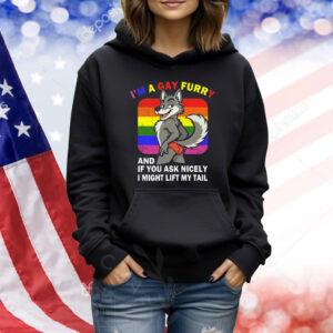 I’m A Gay Furry And If You Ask Nicely I Might Lift My Tail Shirt