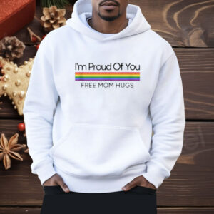 I'm Proud Of You Free Mom Hugs Rainbow Gay Pride Dyed Heavyweight Shirt