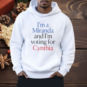 I’m A Miranda And I’m Voting For Cynthia Shirt