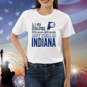 In 49 States It’s Basketball But This Is Indiana Pacers Shirt