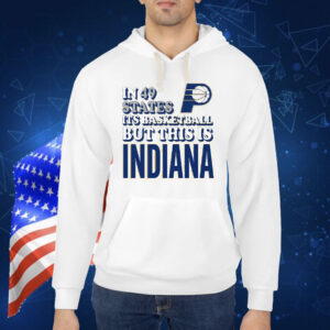 In 49 States It’s Basketball But This Is Indiana Pacers Shirt