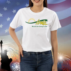 Iowa We All Are Going to Die Shirt