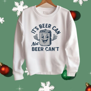 Its Beer Can Not Beer Cant Shirt