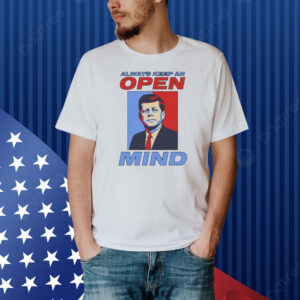 John F. Kennedy Always Keep An Open Mind JFK Shirt