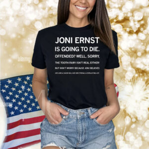 Joni Ernst Is Going To Die Shirt