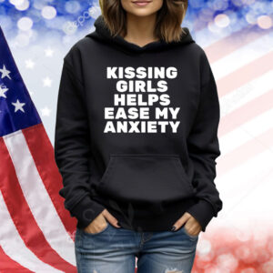 Kissing Girls Helps Ease My Anxiety Shirt