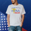 Last Night We Let The HIPAA Violate Shirt