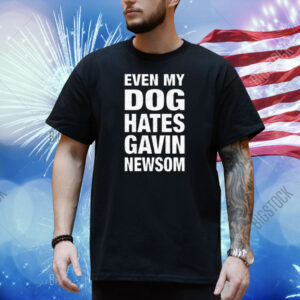 Leah Rain Even My Dog Hates Gavin Newsom Shirt