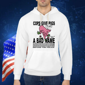 Limted Cops Give Pigs A Bad Name Shirt