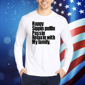 Limted Happy Sippin Puffin Passin Relaxin With My Family Shirt