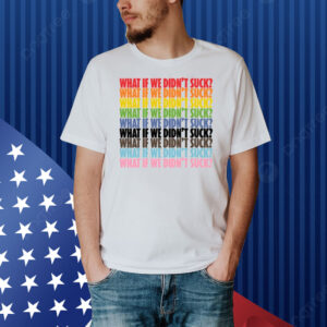 Limted Kat For Illinois What If We Didn't Suck Pride Shirt