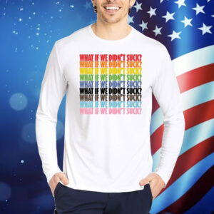 Limted Kat For Illinois What If We Didn't Suck Pride Shirt